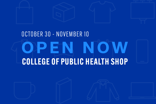 a promotional graphic stating "October 30 - November 10, Open Now, College of Public Health Shop"