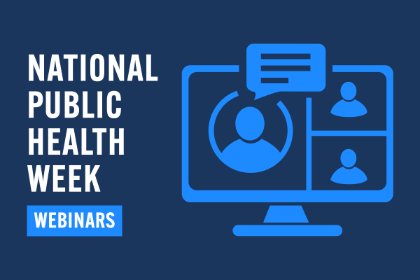 an illustrated graphic of a computer screen with silhouetted people talking and the words "National Public Health Week Webinars"