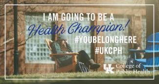 a photograph of a student reading in a Adirondack chair on campus with a graphic stating "I am going to be a health champion!" and "#YouBelongHere #UKCPH" with the College of Public Health logo in the bottom right corner